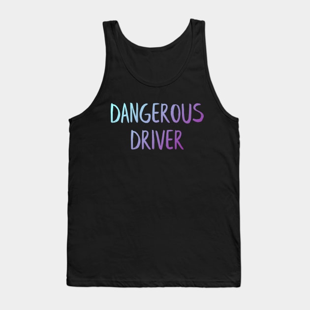 Dangerous Driver Tank Top by MiniGuardian